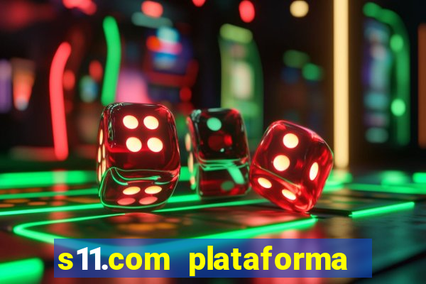 s11.com plataforma de jogos